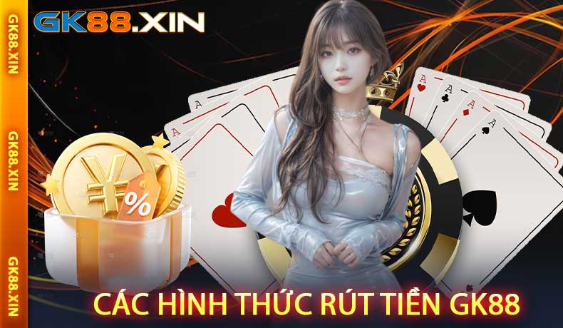 Các hình thức rút tiền GK88 phổ biến hiện nay