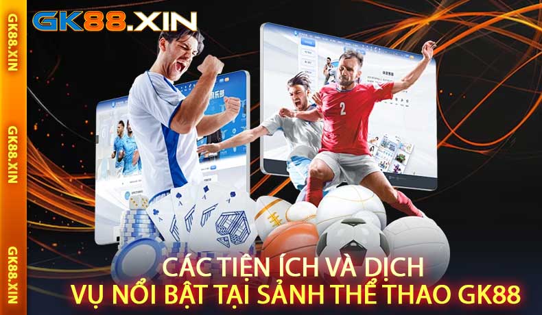 Các tiện ích và dịch vụ nổi bật tại Sảnh Thể thao GK88
