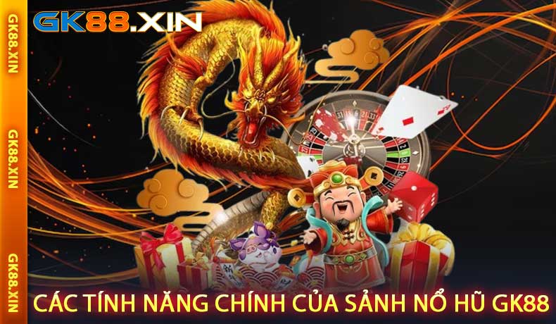 Các tính năng chính của sảnh Nổ hũ GK88