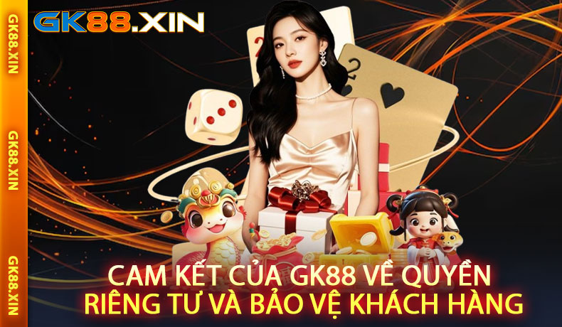 Cam kết của GK88 về quyền riêng tư và bảo vệ khách hàng