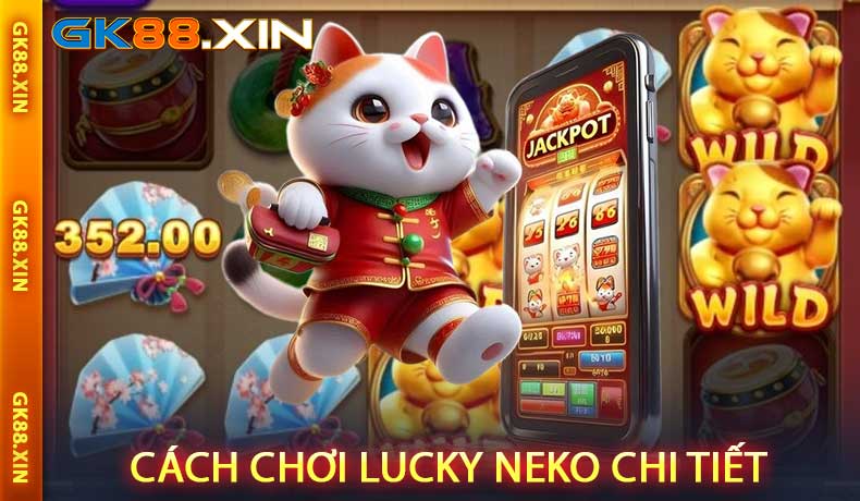 Hướng Dẫn Cách Chơi Lucky Neko Chi Tiết