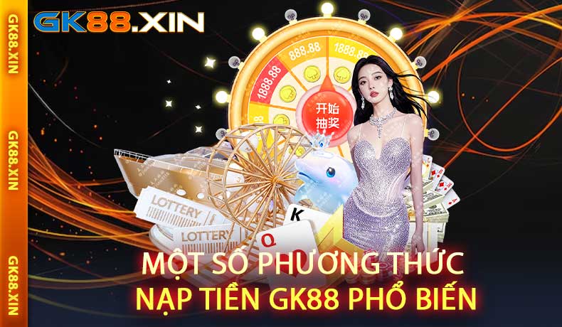 Một số phương thức nạp tiền GK88 phổ biến